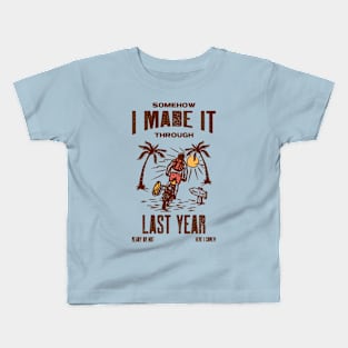 I MADE IT THROUGH LAST YEAR SURVIVOR'S SHIRT Kids T-Shirt